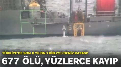T­ü­r­k­i­y­e­­d­e­ ­s­o­n­ ­8­ ­y­ı­l­d­a­ ­3­ ­b­i­n­ ­2­2­3­ ­d­e­n­i­z­ ­k­a­z­a­s­ı­!­ ­6­7­7­ ­ö­l­ü­,­ ­y­ü­z­l­e­r­c­e­ ­k­a­y­ı­p­